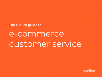 The xSellco guide to e-commerce customer service