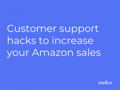 Customer support hacks to increase your Amazon sales